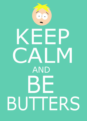 South Park Butters Quotes Keep calm and be butters by
