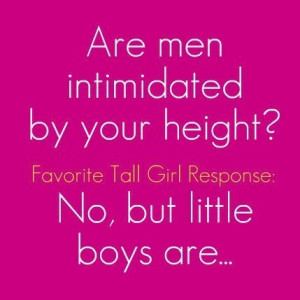 Are men intimidated by your height?