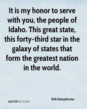 It is my honor to serve with you, the people of Idaho. This great ...