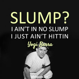 Yogi Berra Quote (About slump baseball)