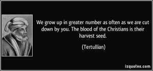 We grow up in greater number as often as we are cut down by you. The ...