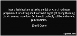 was a little hesitant at taking the job at Atari. I had never ...
