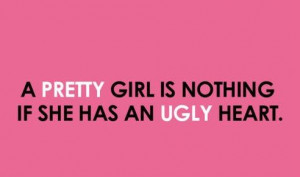 pretty girl with a ugly heart-- RIGHT