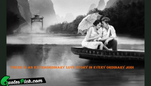 There Is An Extraordinary Love Quote by Unknown @ Quotespick.com