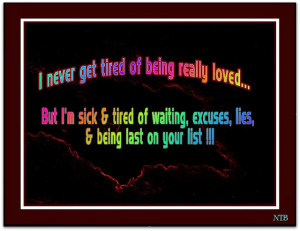 ... tired+of+waiting,+excuses,+lies,+&+being+last+on+your+list+!!!.JPG