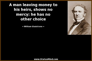 ... man leaving money to his heirs, shows no mercy: he has no other choice