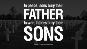 . In war, fathers bury their sons. - Croesus Famous Quotes About War ...