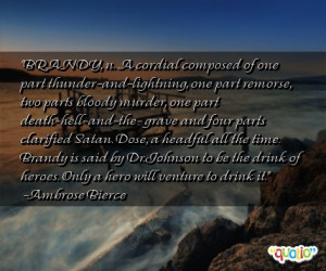 BRANDY, n. A cordial composed of one