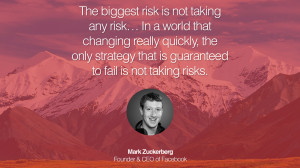 The biggest risk is not taking any risk… In a world that changing ...
