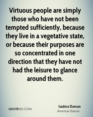 Virtuous people are simply those who have not been tempted ...