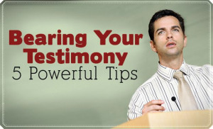 Bearing Your Testimony: 5 Powerful Tips