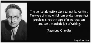 The perfect detective story cannot be written. The type of mind which ...