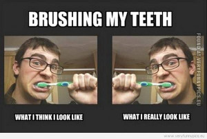 funny-picture-brushing-my-teeth-what-i-think-i-look-like-what-i-really ...