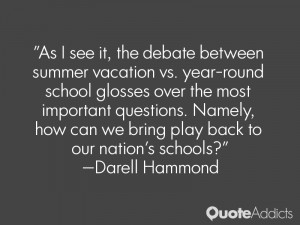 As I see it, the debate between summer vacation vs. year-round school ...