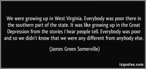 growing up in West Virginia. Everybody was poor there in the southern ...