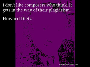 Howard Dietz - quote-don’t like composers who think. It gets in the ...