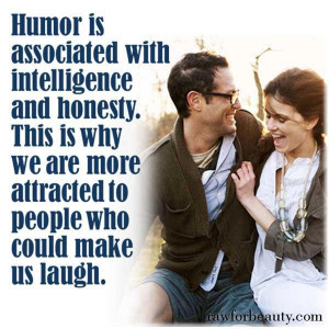 Humor is associated with intelligence and honesty. This is why we are ...