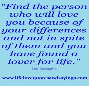 Find the person who will love you because of your differences and not ...