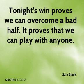 ... win proves we can overcome a bad half. It proves that we can play with