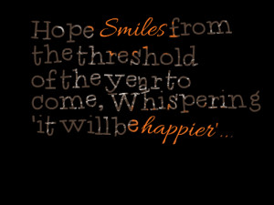 Quotes Picture: hope smiles from the threshold of the year to come ...