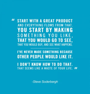 An inspirational quote courtesy of Steven Soderbergh! For more ...