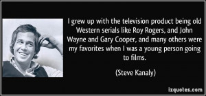 with the television product being old Western serials like Roy Rogers ...