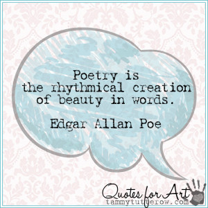 ... Poetry is the rhythmical creation of beauty in words. Edgar Allan Poe