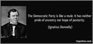The Democratic Party is like a mule. It has neither pride of ancestry ...