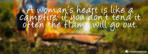 Woman's heart is like a campfire