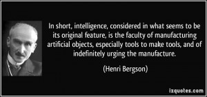 ... tools, and of indefinitely urging the manufacture. - Henri Bergson
