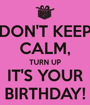 Turn Up Its Your Birthday