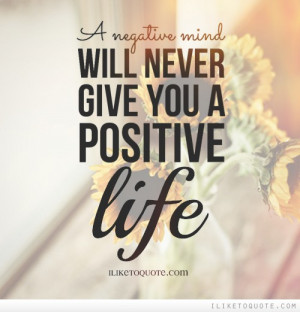 negative mind will never give you a positive life