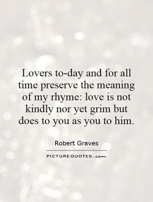 to-day and for all time preserve the meaning of my rhyme: love is not ...