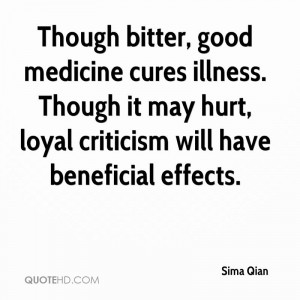 Though bitter, good medicine cures illness. Though it may hurt, loyal ...