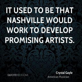 Crystal Gayle - It used to be that Nashville would work to develop ...