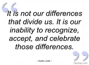 it is not our differences that divide us audre lorde