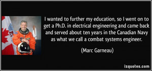 ... Navy as what we call a combat systems engineer. - Marc Garneau