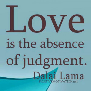 Love is the absence of judgement.
