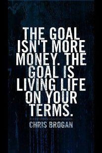 more money thats only the by product of living your life to the best ...