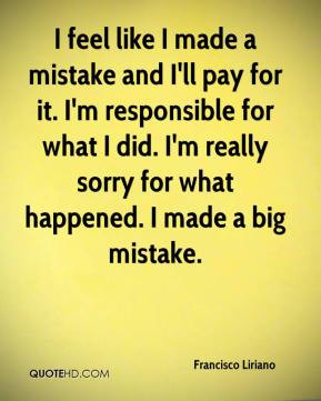 ... what I did. I'm really sorry for what happened. I made a big mistake