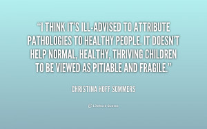 think it's ill-advised to attribute pathologies to healthy people ...