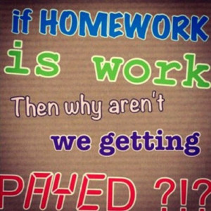 funny #homework #Working #payed #sayings #words