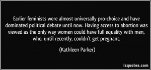 feminists were almost universally pro-choice and have dominated ...