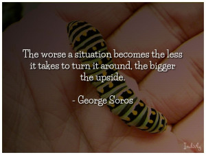 The worse a situation becomes the less it takes to turn it around the