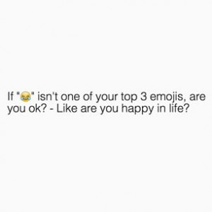 days ago - Seriously tho What are your top 3 emojis? Go!!! and yass ...