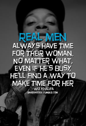 Real men always have time for their woman. No matter what, even if he ...