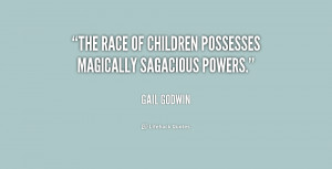 The race of children possesses magically sagacious powers.”