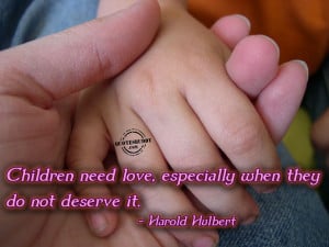: [url=http://www.quotesbuddy.com/children-quotes/children-need-love ...