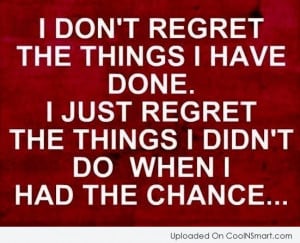 Regret Quote: I don’t regret the things I have...