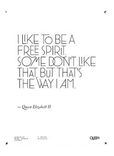 ... . Some don't like that, but that's the way I am. -Queen Elizabeth II